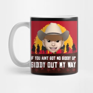 If you ain't got no giddy up, then giddy out my way! Mug